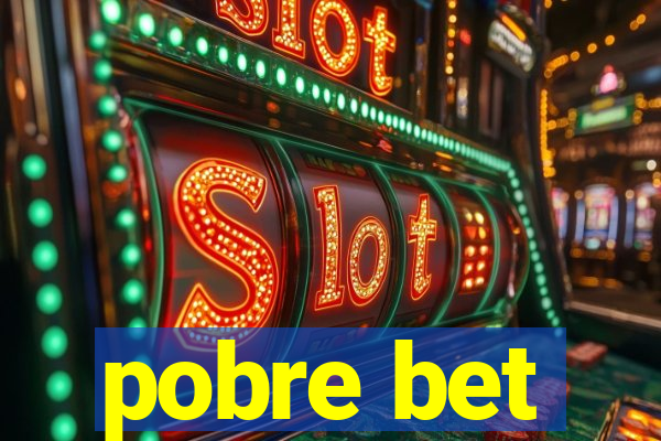 pobre bet